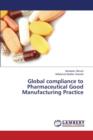 Global Compliance to Pharmaceutical Good Manufacturing Practice - Book