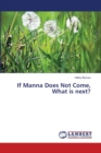 If Manna Does Not Come, What is next? - Book