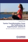 Tantra Transformation from the Subhuman to Superhuman volume-9 - Book