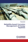 Reliability-based Corrosion Management of Energy Pipelines - Book