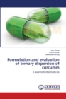 Formulation and evaluation of ternary dispersion of curcumin - Book
