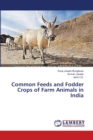 Common Feeds and Fodder Crops of Farm Animals in India - Book