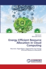 Energy Efficient Resource Allocation in Cloud Computing - Book