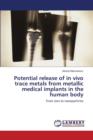 Potential Release of in Vivo Trace Metals from Metallic Medical Implants in the Human Body - Book