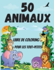 50 livres de coloriage d'animaux pour les tout-petits : Des pages de coloriage d'animaux mignons et amusants pour les enfants de 2 a 4 ans, garcons et filles, de l'ecole maternelle et du jardin d'enfa - Book