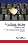 Context-Based Attack Tree Modelling for Software Development - Book