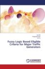 Fuzzy Logic Based Eligible Criteria for Major Traffic Generators - Book