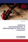 Collective Conceptualization : A Methodology for Film Score Composers - Book