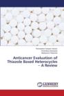 Anticancer Evaluation of Thiazole Based Heterocycles - A Review - Book