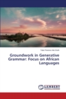 Groundwork in Generative Grammar : Focus on African Languages - Book