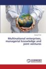 Multinational Enterprises, Managerial Knowledge and Joint Ventures - Book