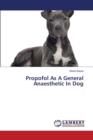 Propofol as a General Anaesthetic in Dog - Book
