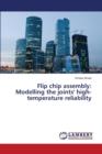 Flip Chip Assembly : Modelling the Joints' High-Temperature Reliability - Book