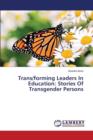 Trans/Forming Leaders in Education : Stories of Transgender Persons - Book
