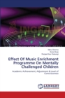 Effect Of Music Enrichment Programme On Mentally Challenged Children - Book