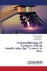 Toxicopathology of Cisplatin and Its Amelioration by Turmeric in Rats - Book