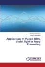 Application of Pulsed Ultra Violet Light in Food Processing - Book