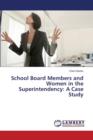School Board Members and Women in the Superintendency : A Case Study - Book
