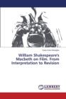 William Shakespeare's Macbeth on Film. from Interpretation to Revision - Book