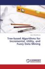 Tree-Based Algorithms for Incremental, Utility, and Fuzzy Data Mining - Book