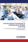 Constructivism Examined in Collaborative Mobile Learning - Book