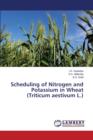 Scheduling of Nitrogen and Potassium in Wheat (Triticum Aestivum L.) - Book