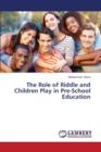 The Role of Riddle and Children Play in Pre-School Education - Book