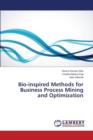 Bio-Inspired Methods for Business Process Mining and Optimization - Book
