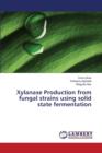 Xylanase Production from Fungal Strains Using Solid State Fermentation - Book