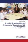 A World Standards-Based Program for Developing Efl Teaching Skills - Book