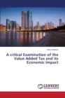 A Critical Examination of the Value Added Tax and Its Economic Impact - Book