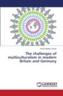 The Challenges of Multiculturalism in Modern Britain and Germany - Book
