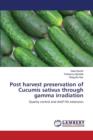 Post Harvest Preservation of Cucumis Sativus Through Gamma Irradiation - Book