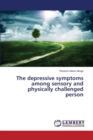 The Depressive Symptoms Among Sensory and Physically Challenged Person - Book