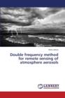 Double Frequency Method for Remote Sensing of Atmosphere Aerosols - Book
