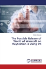 The Possible Release of World of Warcraft on PlayStation 4 Using VR - Book