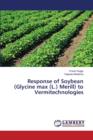Response of Soybean (Glycine Max (L.) Merill) to Vermitechnologies - Book