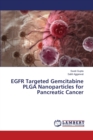 Egfr Targeted Gemcitabine Plga Nanoparticles for Pancreatic Cancer - Book
