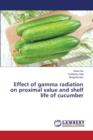 Effect of Gamma Radiation on Proximal Value and Shelf Life of Cucumber - Book