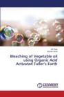 Bleaching of Vegetable Oil Using Organic Acid Activated Fuller's Earth - Book