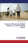 Factors Influencing Skilled Delivery in Asante Akim North - Book