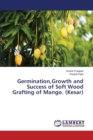 Germination, Growth and Success of Soft Wood Grafting of Mango. (Kesar) - Book