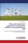 Play and movement approach on biomotor abilities and psychomotor skill - Book