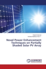 Novel Power Enhancement Techniques on Partially Shaded Solar Pv Array - Book