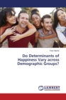 Do Determinants of Happiness Vary across Demographic Groups? - Book