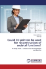 Could 3D Printers Be Used for Reconstruction of Societal Functions? - Book