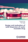 Design and Evaluation of Solid Dispersion of Water Insoluble Drug - Book