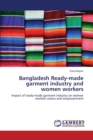 Bangladesh Ready-Made Garment Industry and Women Workers - Book