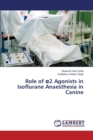 Role of &#945;2 Agonists in Isoflurane Anaesthesia in Canine - Book