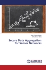 Secure Data Aggregation for Sensor Networks - Book